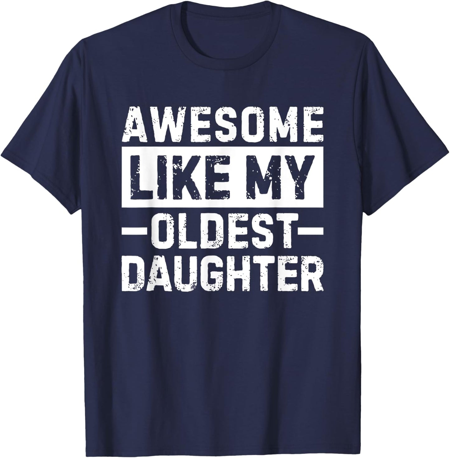Awesome Like My Oldest Daughter T-Shirt - T-Shirt | Navy