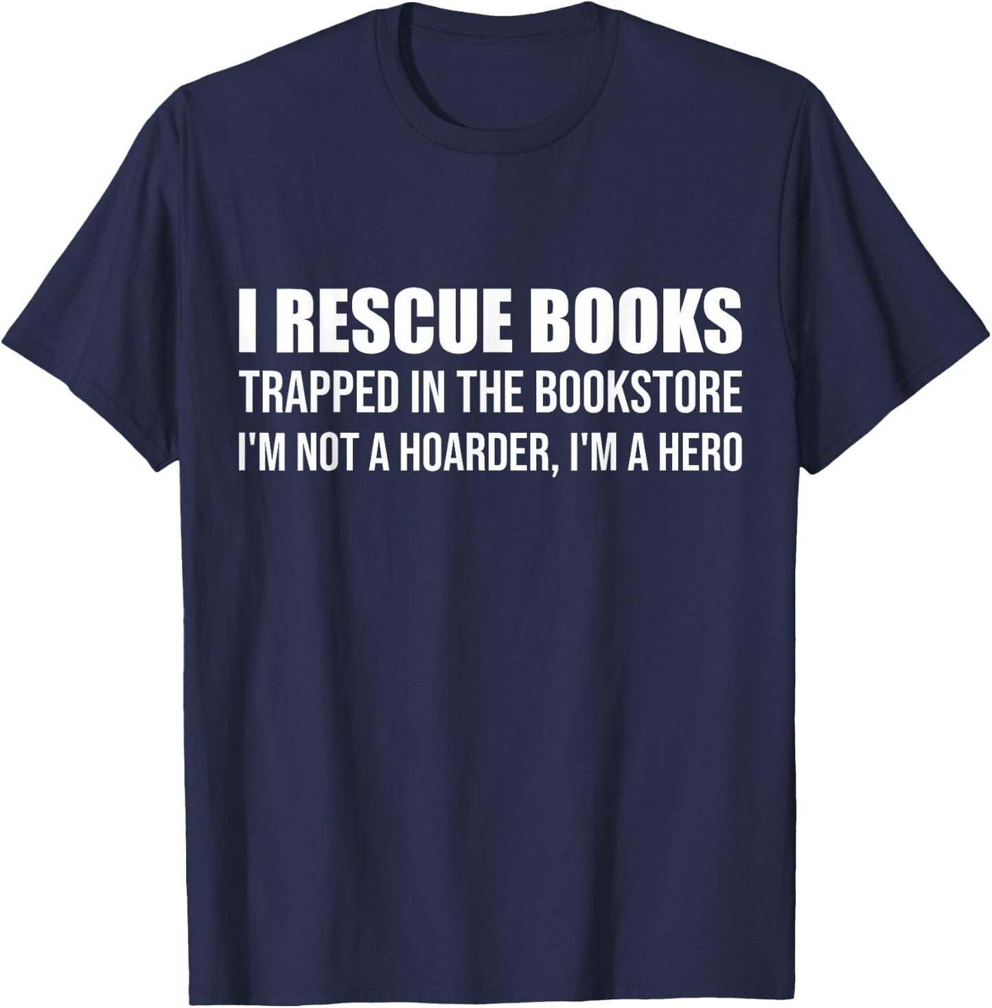 I Rescue Books Trapped in The Bookstore I'm Not A Hoarder T-Shirt - T-Shirt | Navy