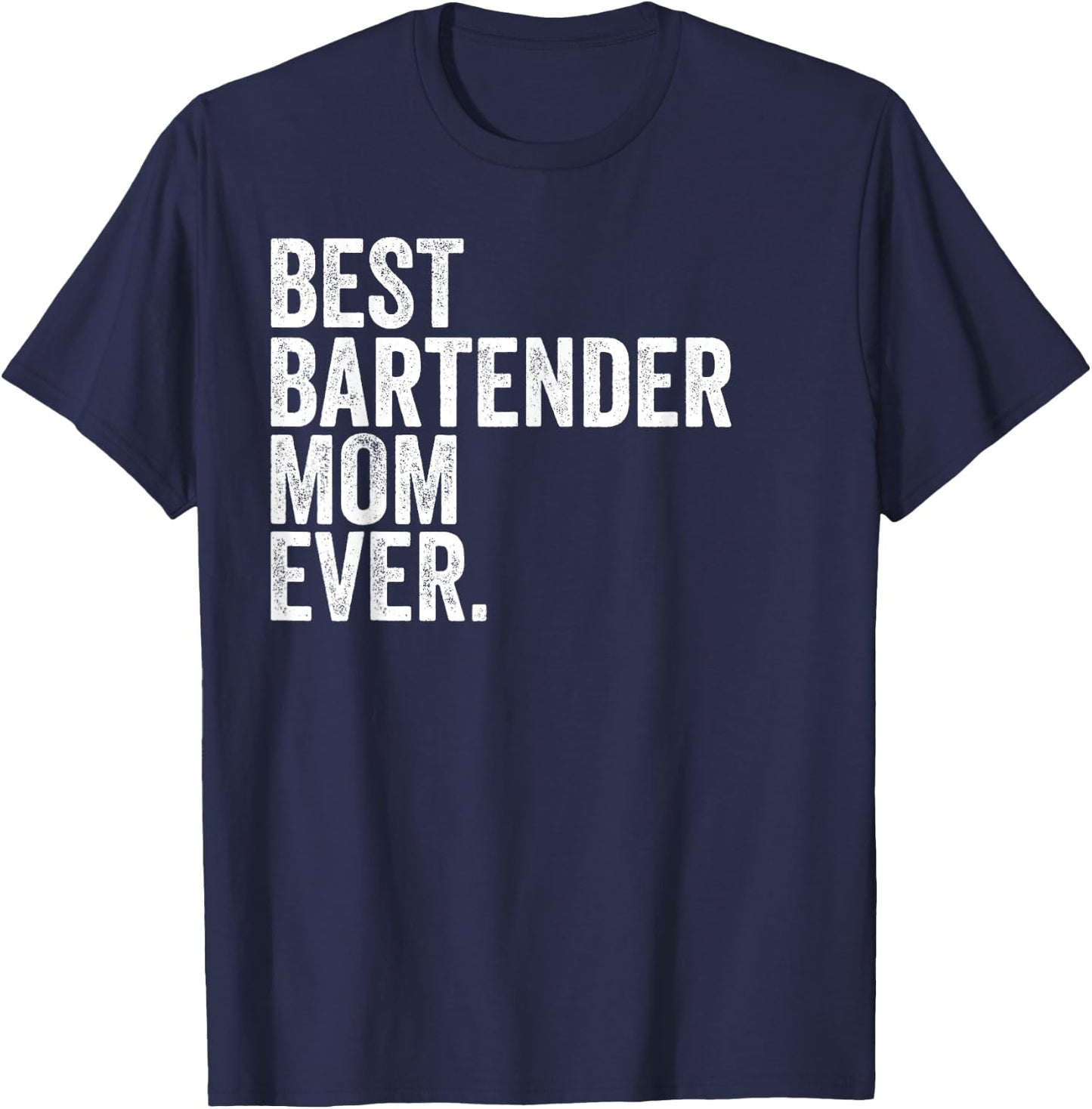 Best Bartender Mom Ever Greatest Mothers Momma T-Shirt - T-Shirt | Navy
