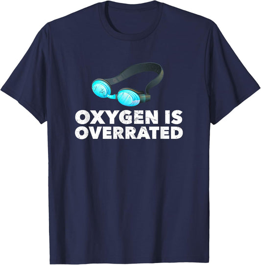 Oxygen is Overrated , Funny Swimming Swim Team Gift T-Shirt - T-Shirt | Navy