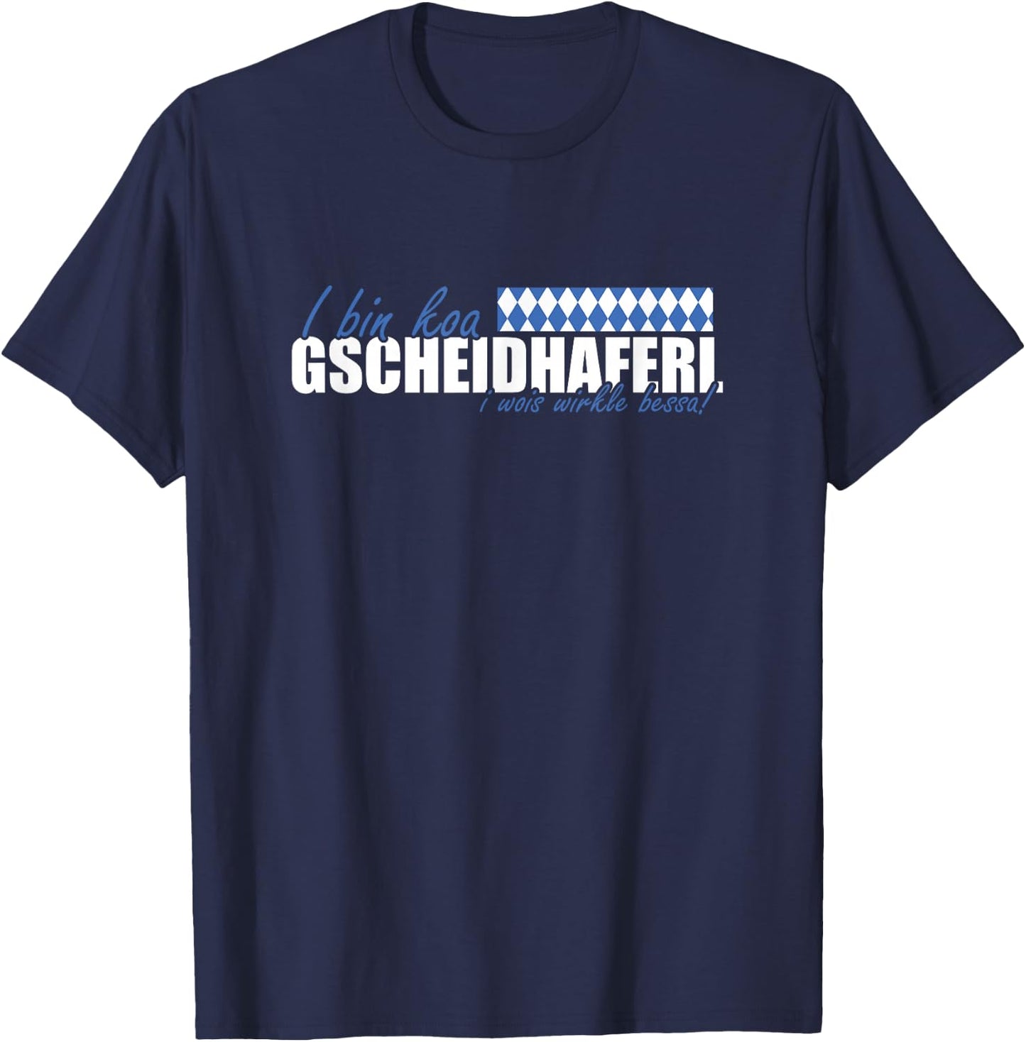 with German Text 'I bin koa Gscheidhaferl i wois wirkle besser' [German, black T-Shirt - T-Shirt | Navy