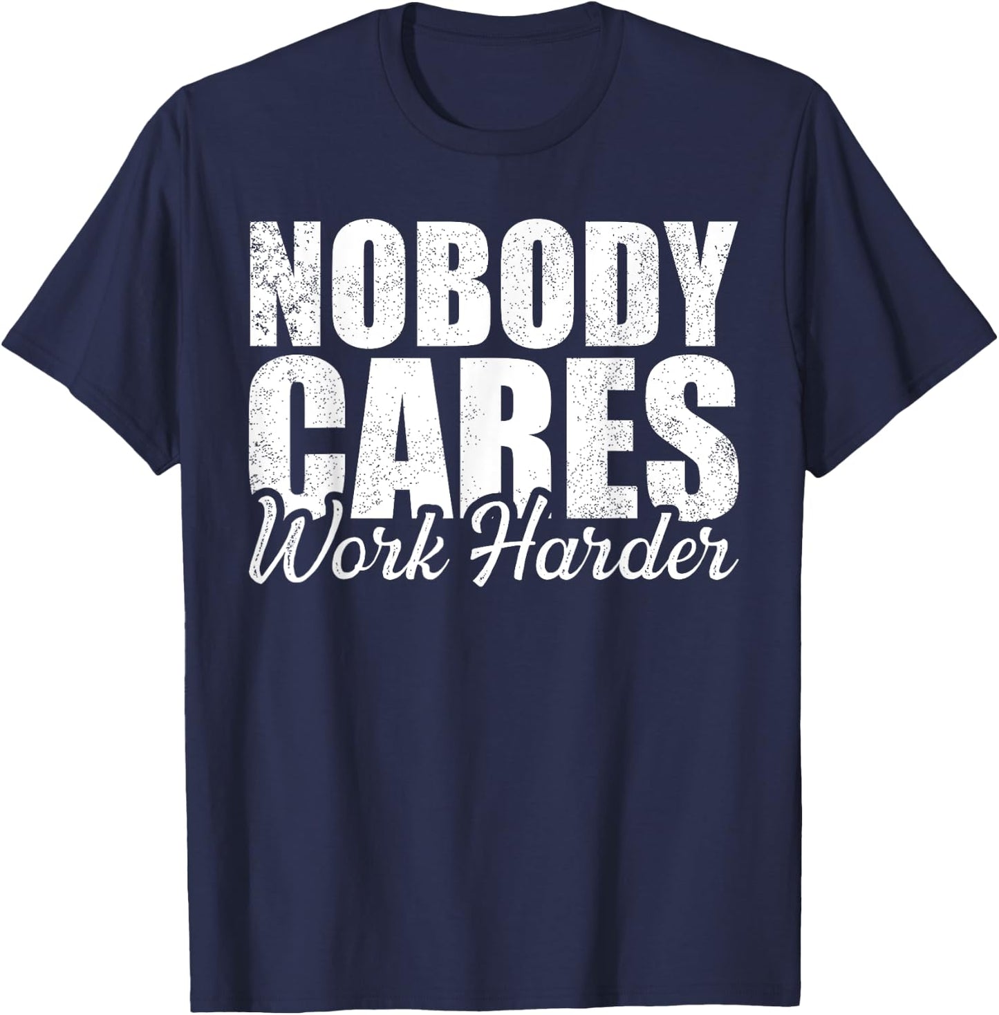 No One Cares Work Harder! Motivational Workout Gym Fitness T-Shirt - T-Shirt | Navy