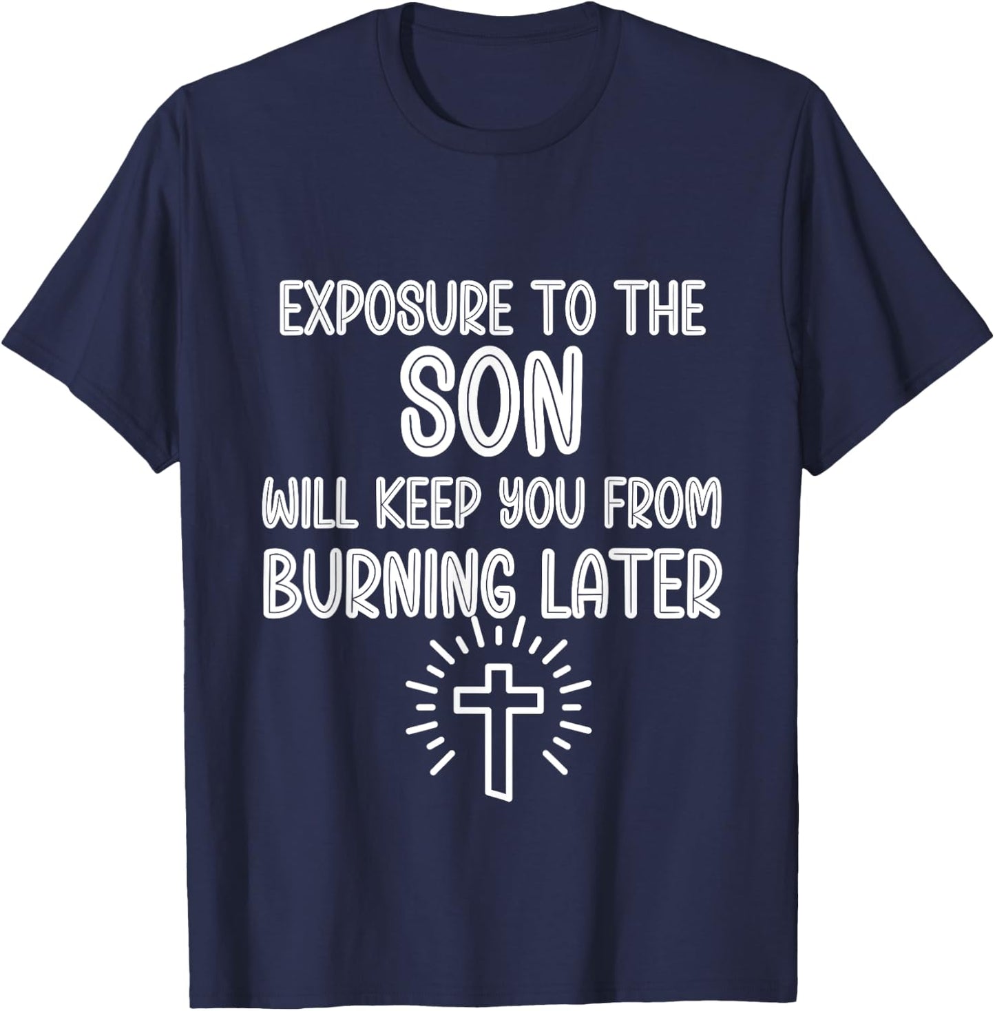 Exposure to The Son Will Keep You From Burning Later funny T-Shirt - T-Shirt | Navy