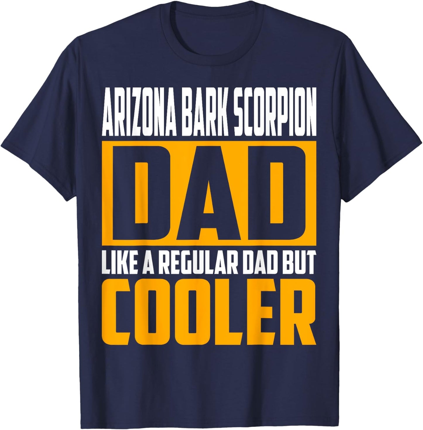 Arizona Bark Scorpion Dad - Like a Regular Dad but Cooler T-Shirt - T-Shirt | Navy