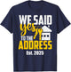 New Home Owner 2025 We Said Yes To The Address -Adults Black Small Classic Fit T-Shirt - T-Shirt | Navy