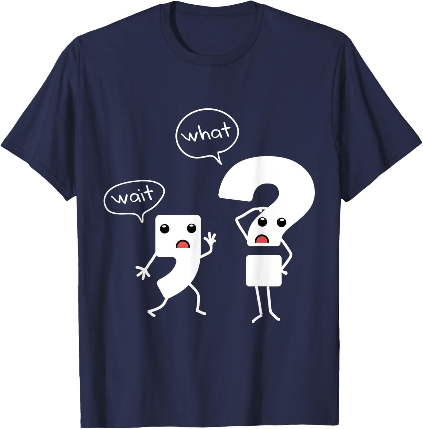 Wait What Grammar , Literacy , Punctuation Shirt T-Shirt - T-Shirt | Navy