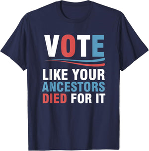 Vote Like Your Ancestors Died For It T-Shirt - T-Shirt | Navy
