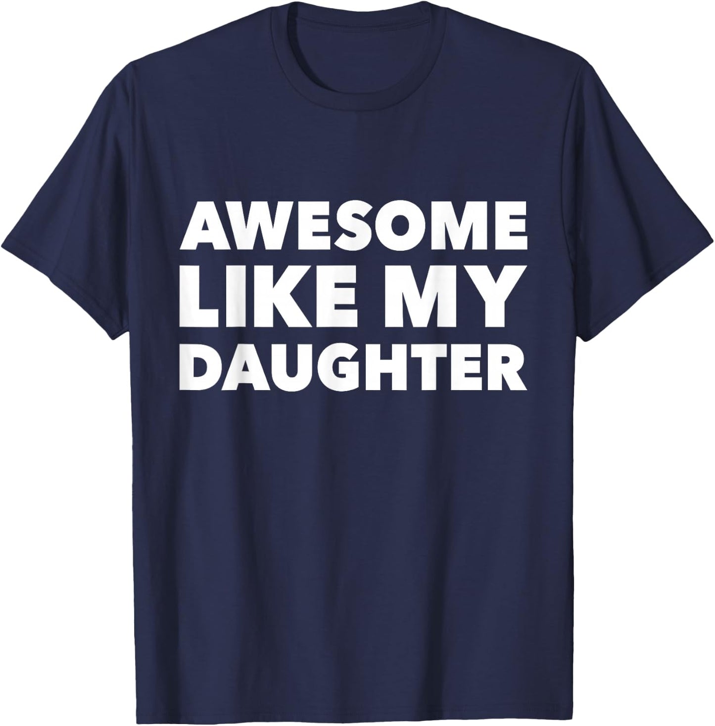 Awesome like my daughter for fathers day birthday christmas T-Shirt - T-Shirt | Navy