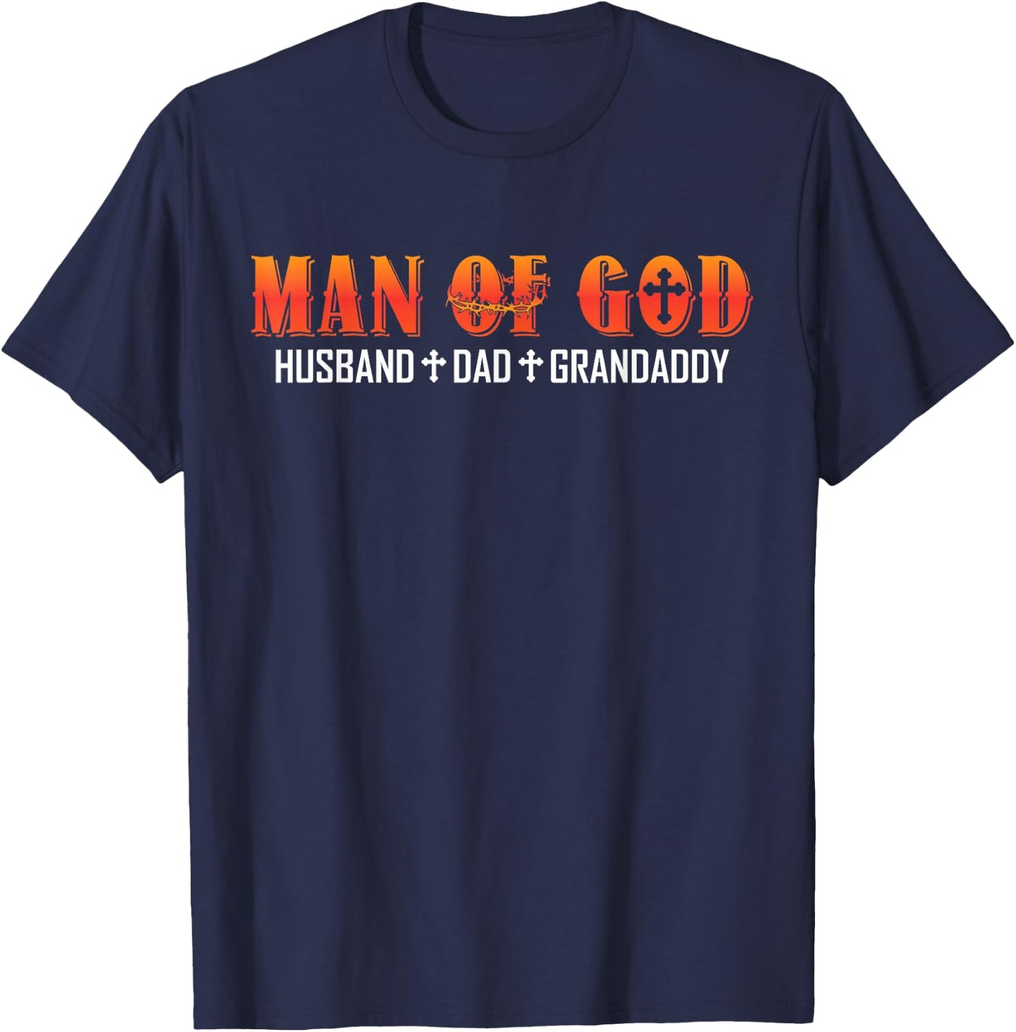 Man Of God Husband Dad Grandaddy Christian Dad Religious T-Shirt - T-Shirt | Navy