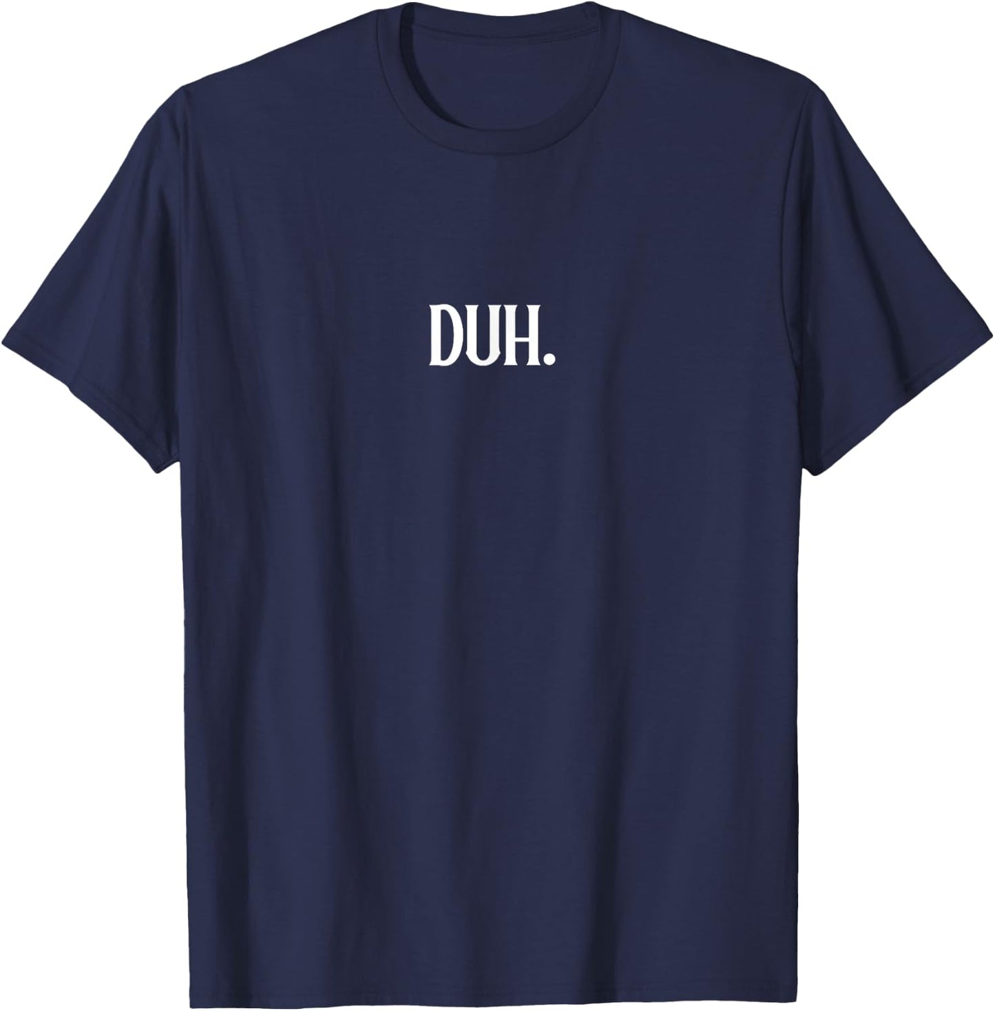 Duh A That Says Duh T-Shirt - T-Shirt | Navy