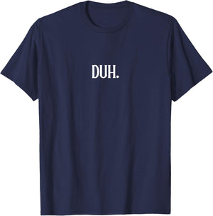 Duh A That Says Duh T-Shirt - T-Shirt | Navy