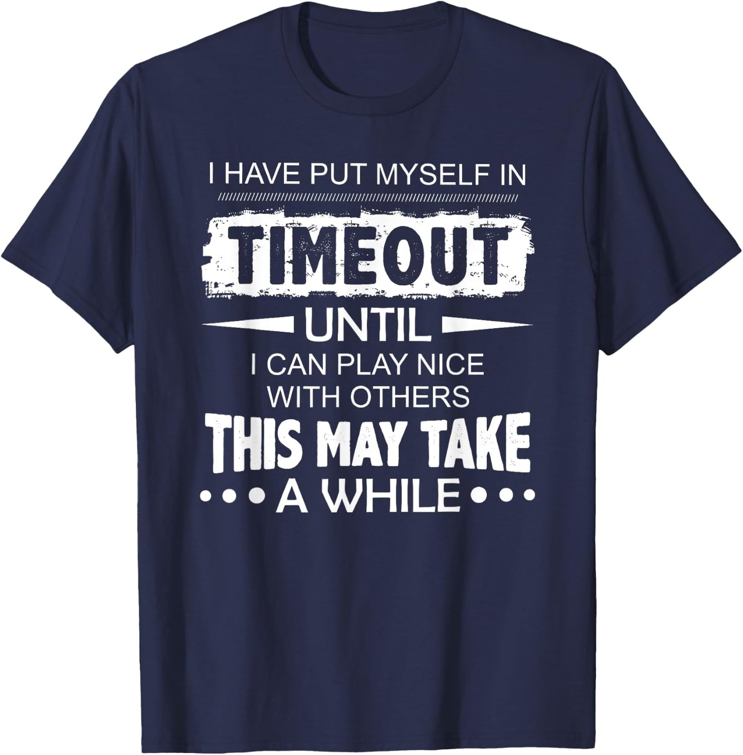 I have put myself in timeout until i can play nice T-Shirt - T-Shirt | Navy