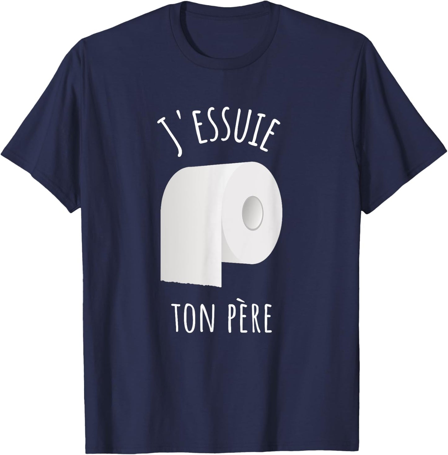 J'essuie Ton Père - French Humour and Toilet Paper , Black, S T-Shirt - T-Shirt | Navy