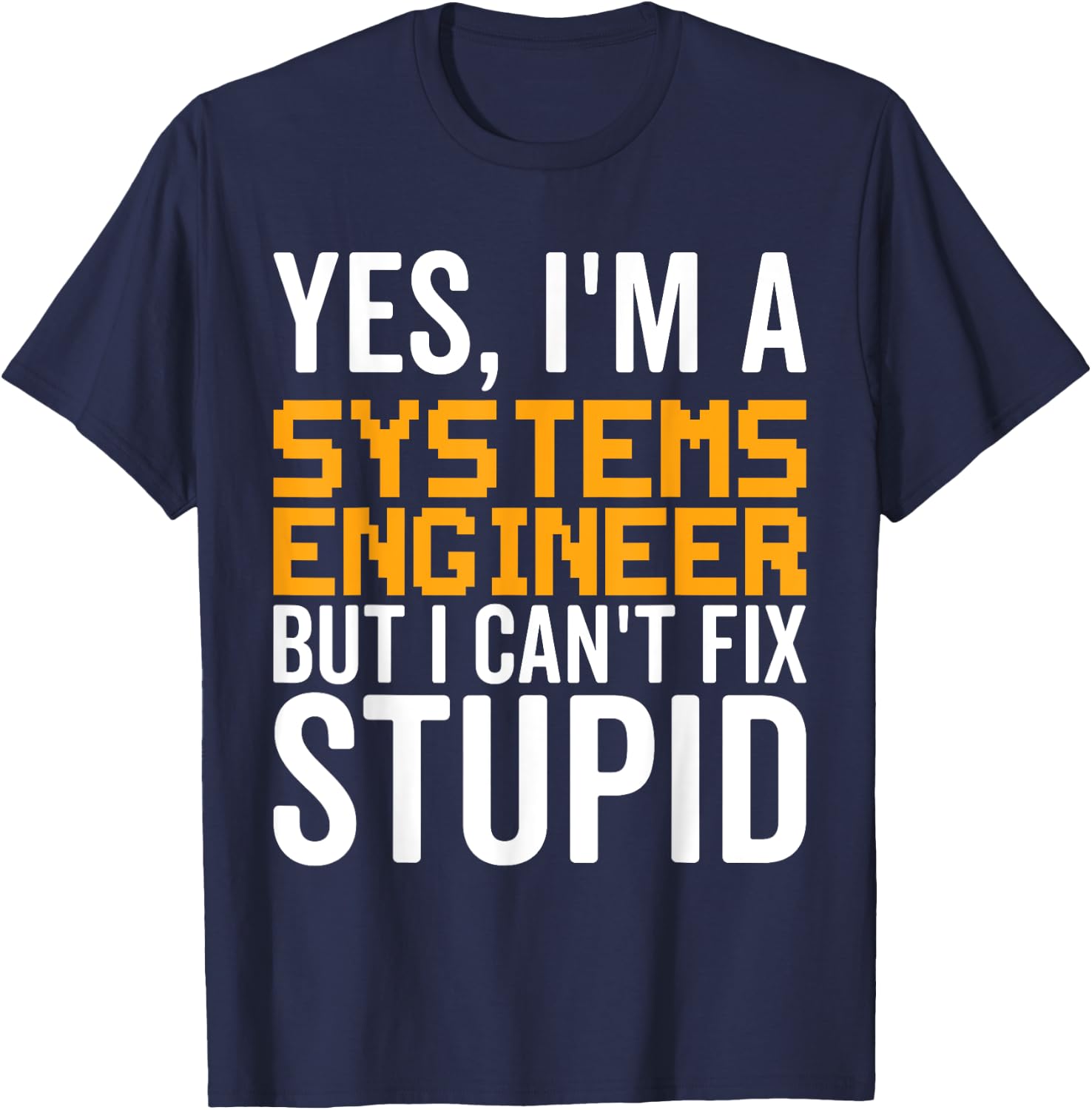 I Can't Fix Stupid - Funny Systems Engineer T-Shirt - T-Shirt | Navy