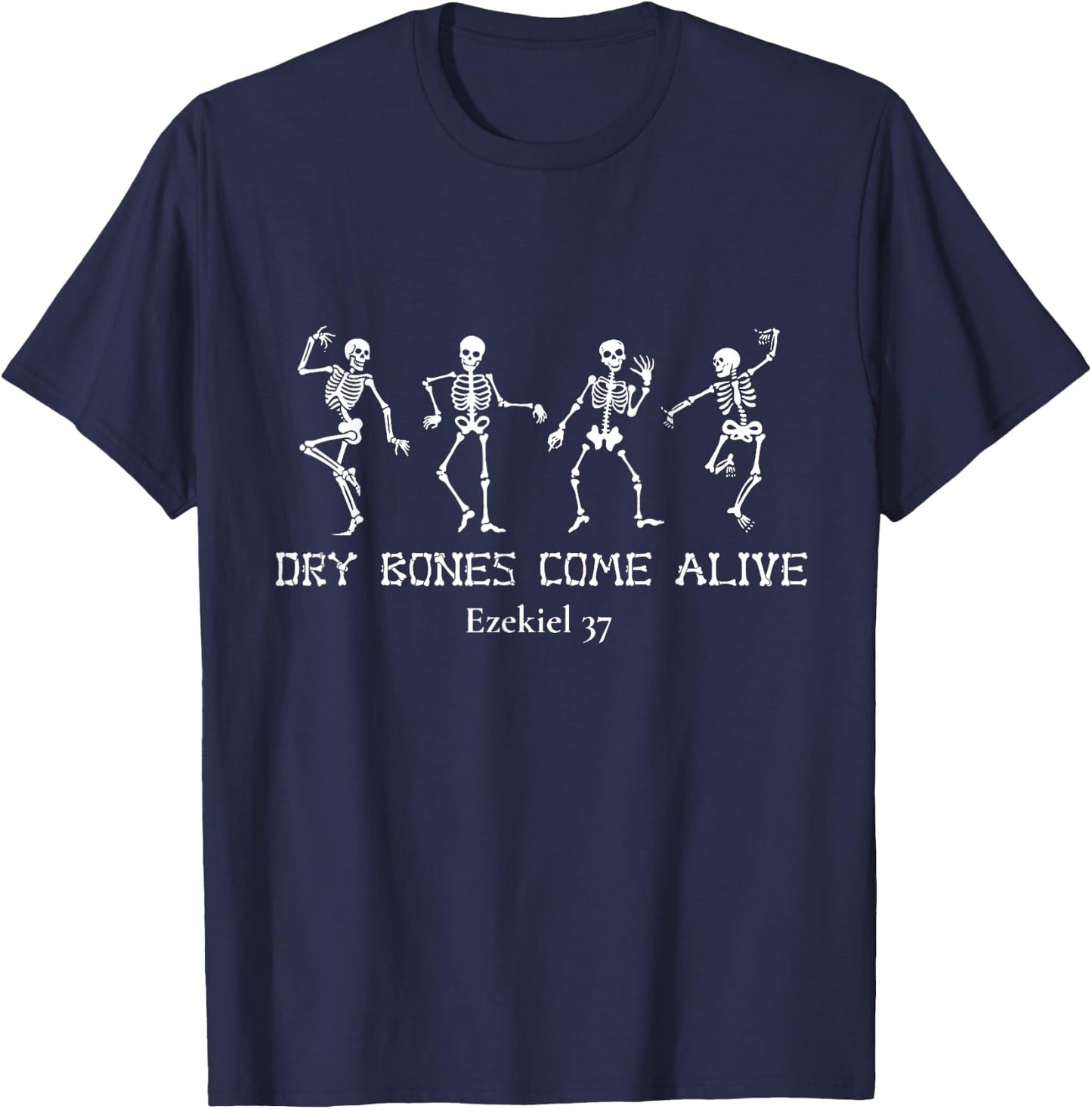 Ezekiel 37 Dry Bones Come Alive Dancing Skeleton T-Shirt - T-Shirt | Navy