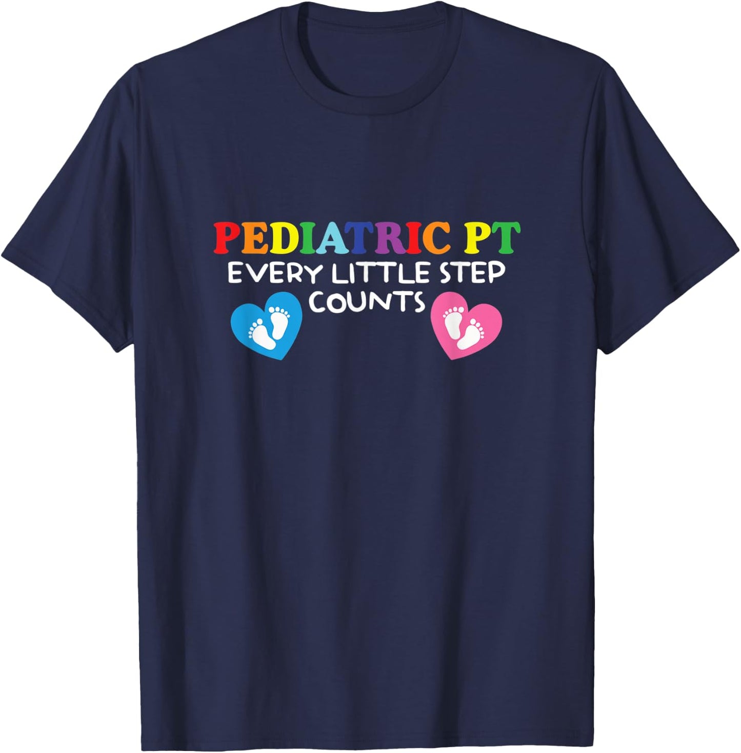 Pediatric Physical Therapist | Every Little Step Counts T-Shirt - T-Shirt | Navy