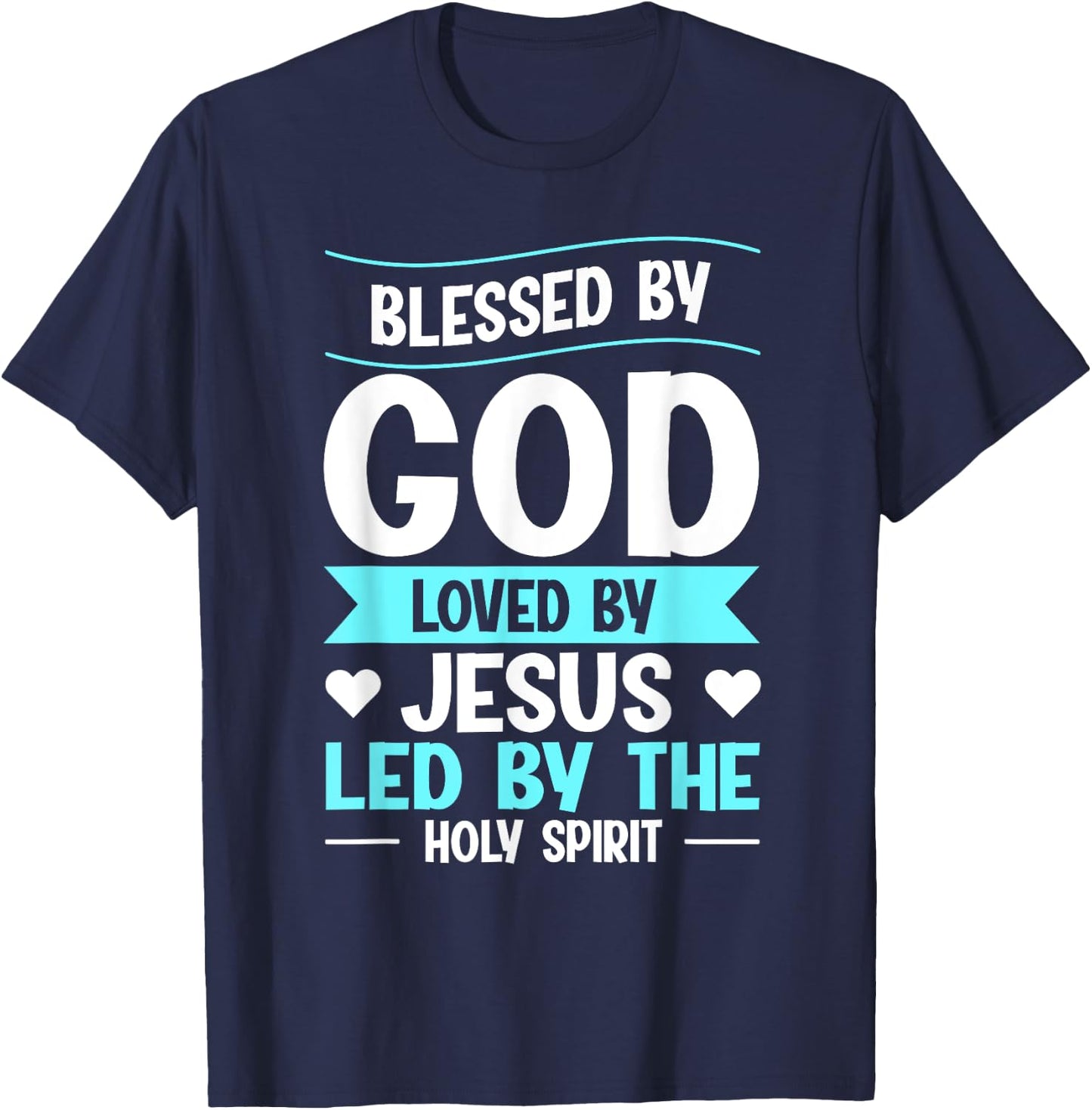 Blessed By God Loved By Jesus Led By The Holy Spirit T-Shirt - T-Shirt | Navy