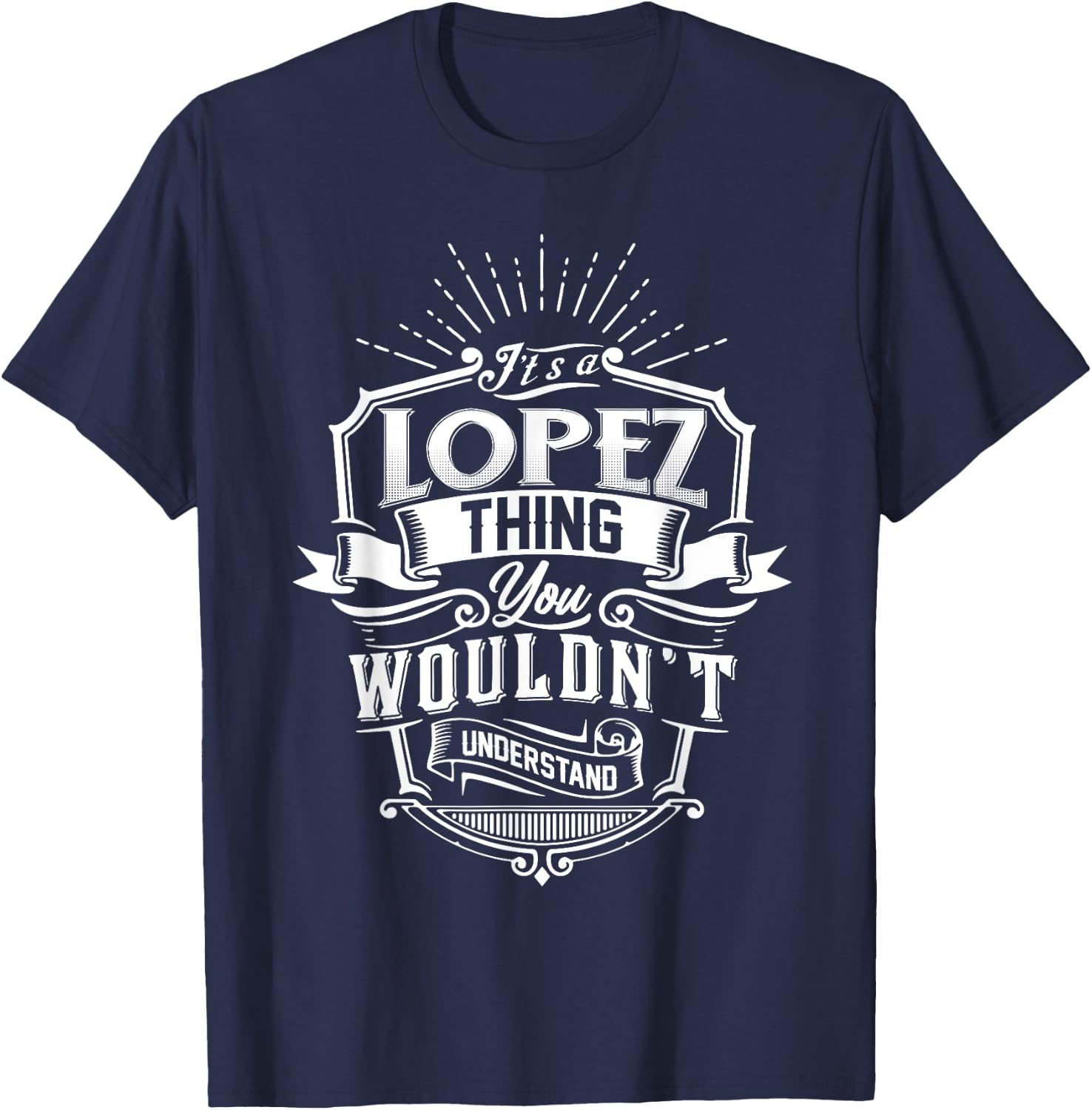 It's A LOPEZ Thing You Wouldn't Understand Name Vintage T-Shirt - T-Shirt | Navy