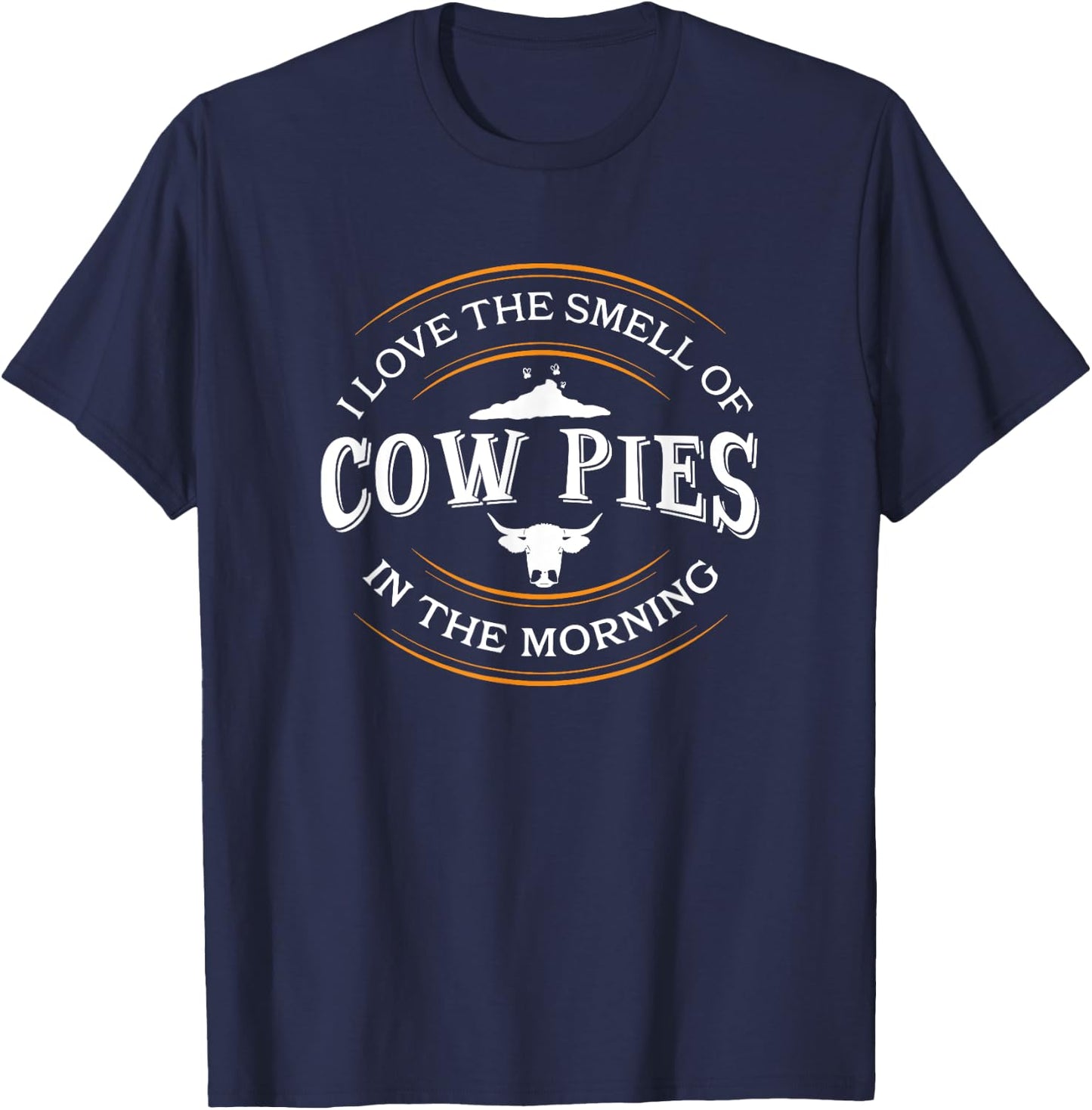 I Love The Smell Of Cow Pies In The Morning, Rancher T-Shirt - T-Shirt | Navy