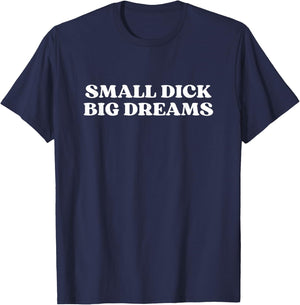 Small Dick Big Dreams Shirt Y2k Aesthetic T-Shirt - T-Shirt | Navy