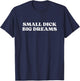 Small Dick Big Dreams Shirt Y2k Aesthetic T-Shirt - T-Shirt | Navy
