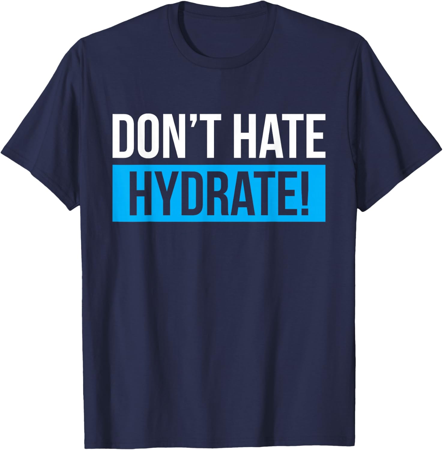 Dont Hate Hydrate Hydration Specialist T-Shirt - T-Shirt | Navy
