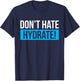 Dont Hate Hydrate Hydration Specialist T-Shirt - T-Shirt | Navy
