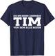 Tim - Funny First Name Saying Tim , black T-Shirt - T-Shirt | Navy