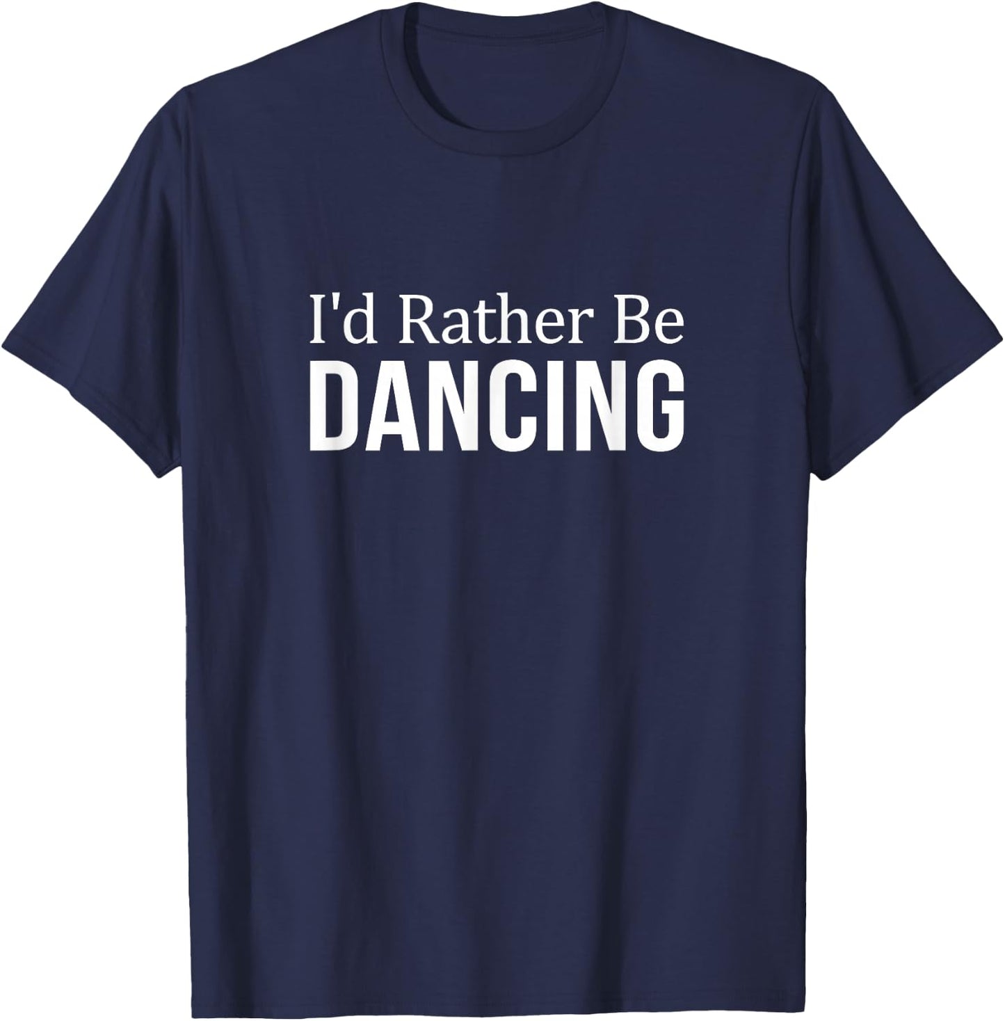 I'd Rather Be Dancing T-Shirt - T-Shirt | Navy