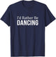 I'd Rather Be Dancing T-Shirt - T-Shirt | Navy