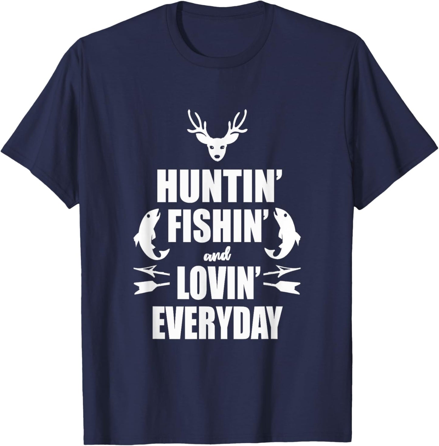 Huntin' Fishin' And Lovin' Everyday Shirt - Cool T Shirt T-Shirt - T-Shirt | Navy