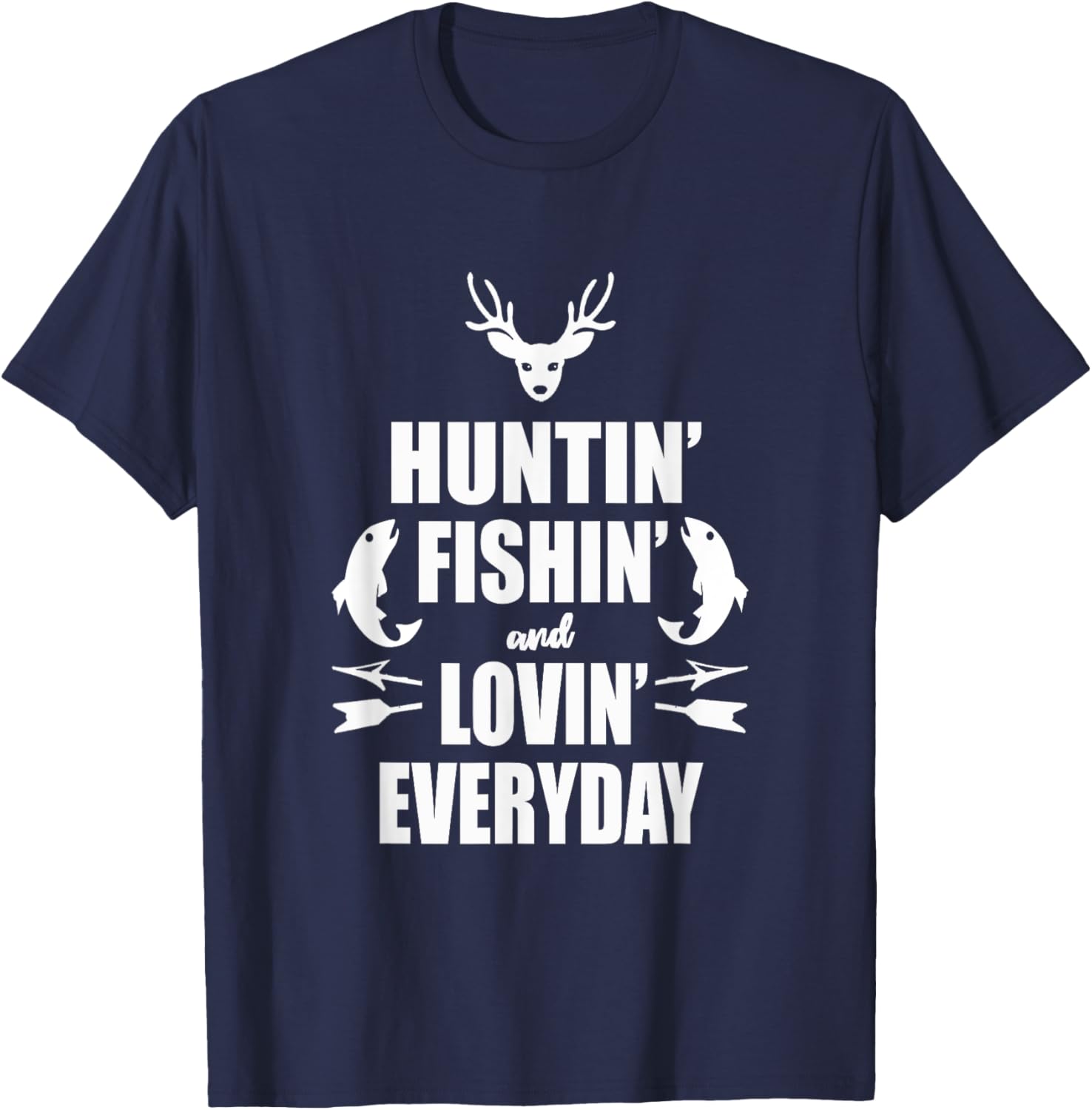 Huntin' Fishin' And Lovin' Everyday Shirt - Cool T Shirt T-Shirt - T-Shirt | Navy
