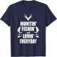 Huntin' Fishin' And Lovin' Everyday Shirt - Cool T Shirt T-Shirt - T-Shirt | Navy