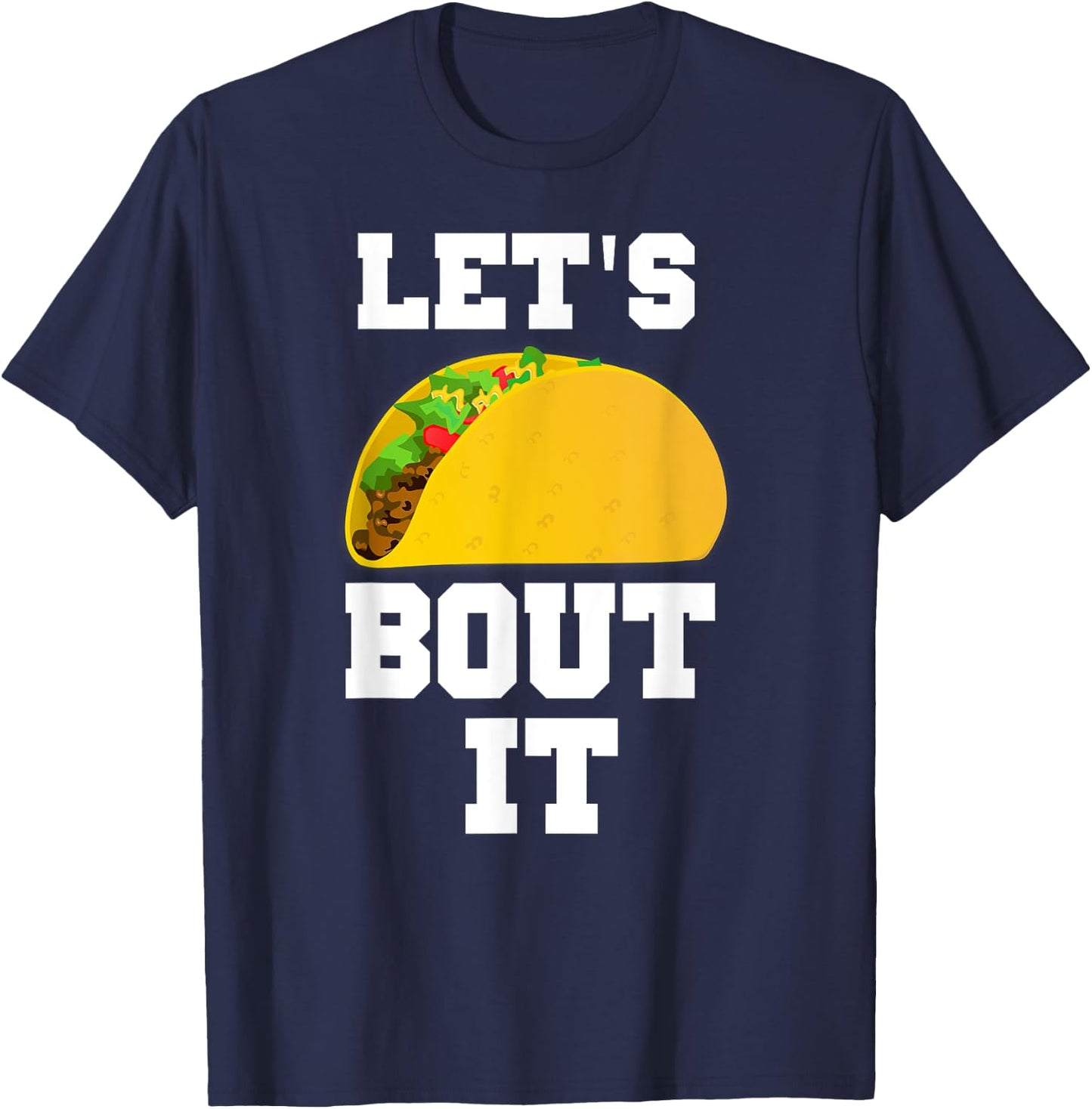 Let's Taco Bout it Shirt for Guys or Girls T-Shirt - T-Shirt | Navy