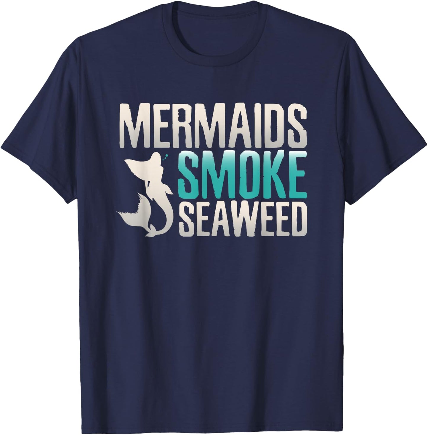 Marijuana Shirts Mermaids Smoke Seaweeds Funny Weed Gifts T-Shirt - T-Shirt | Navy
