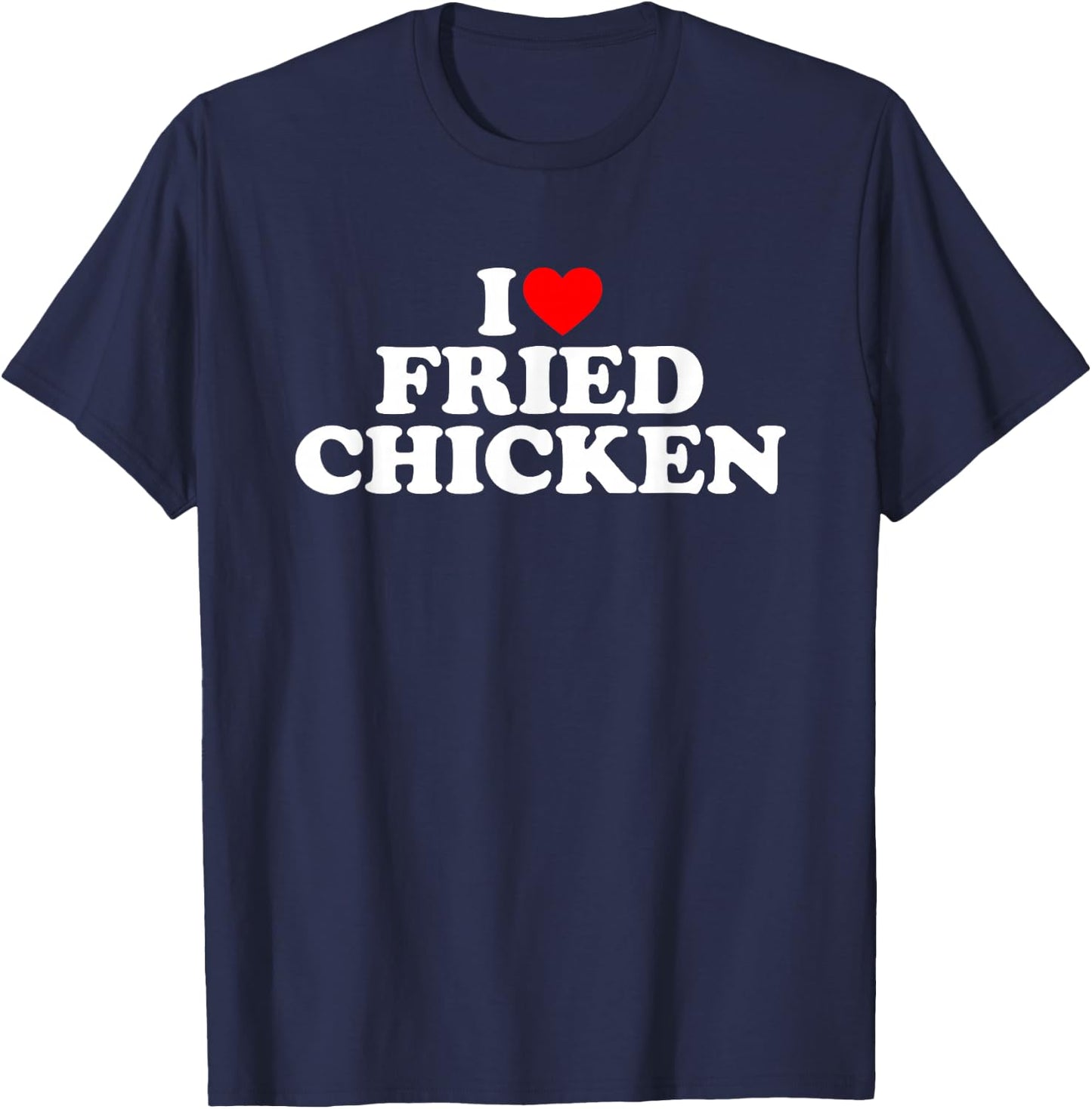 I Love Fried Chicken T-Shirt - T-Shirt | Navy