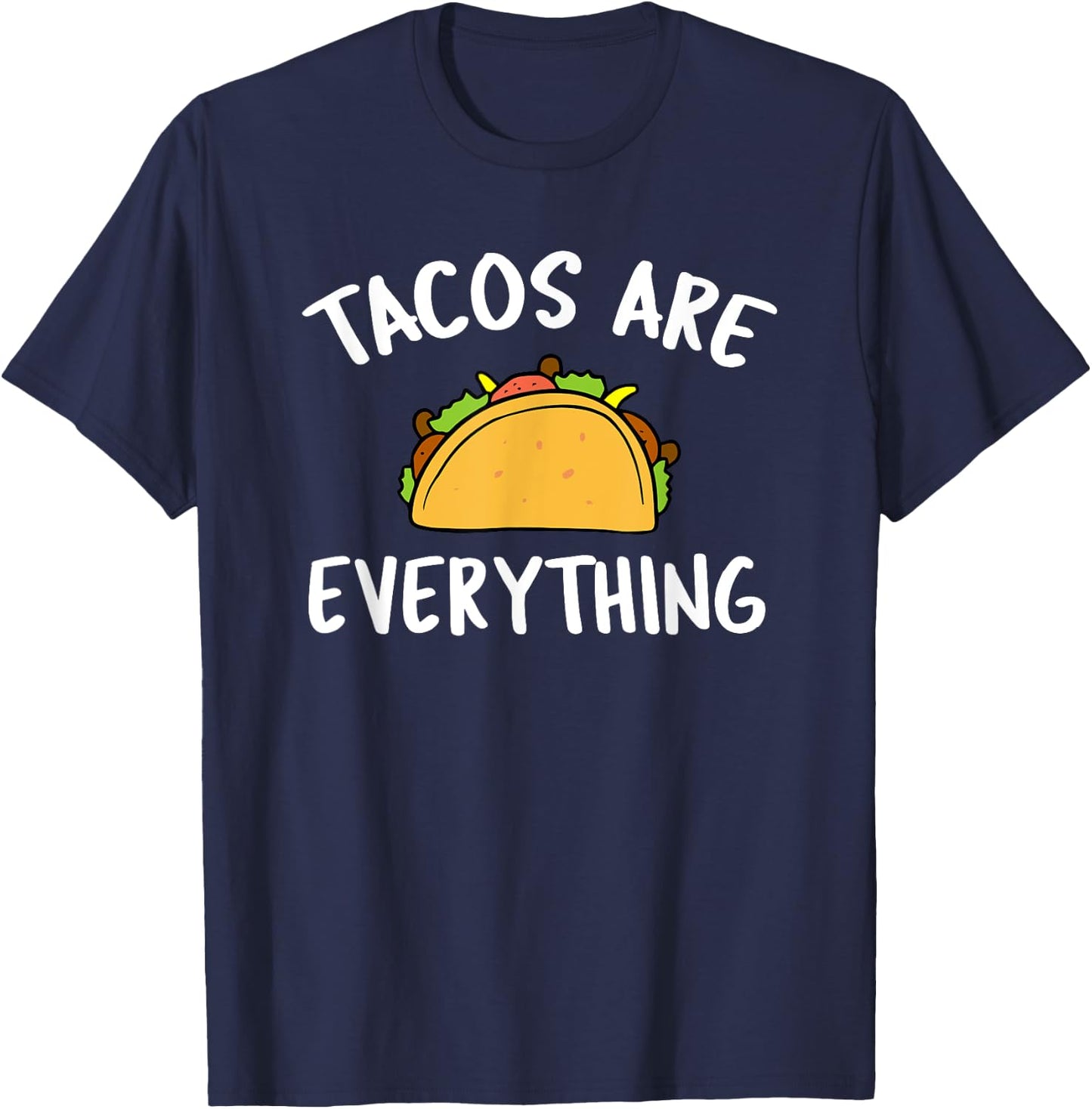 Tacos Are Everything - Funny Taco T-Shirt - T-Shirt | Navy