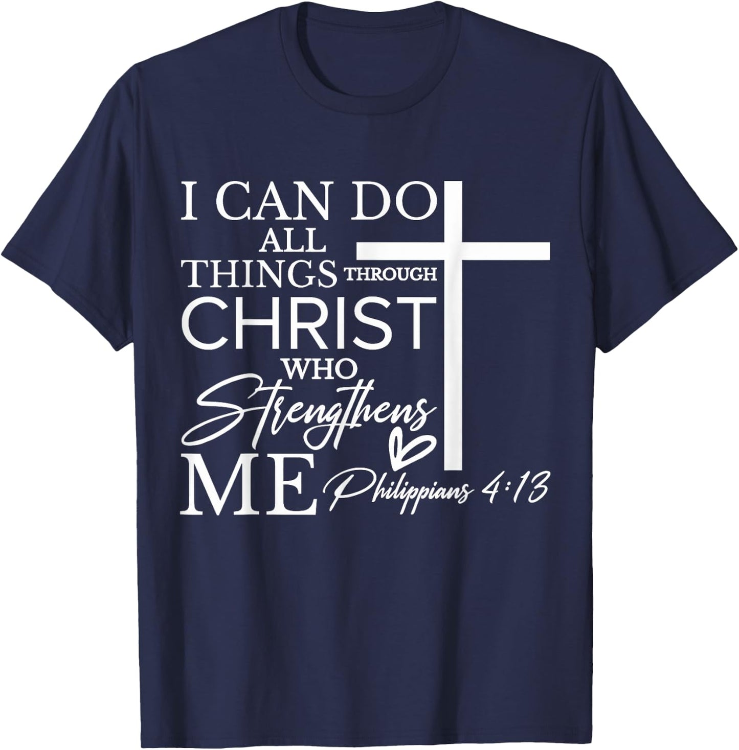 I Can Do All Things Through Christ Who Strengthens Me T-Shirt - T-Shirt | Navy