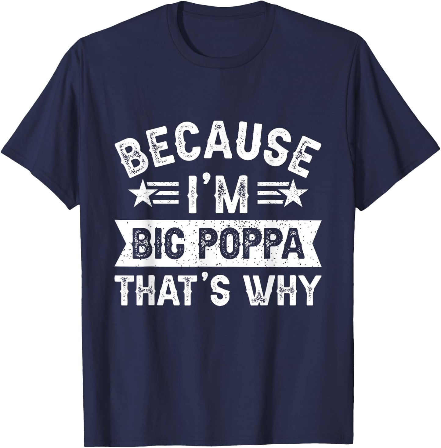 Because I'm Big Poppa That's Why Dad Grandpa Father's Day T-Shirt - T-Shirt | Navy