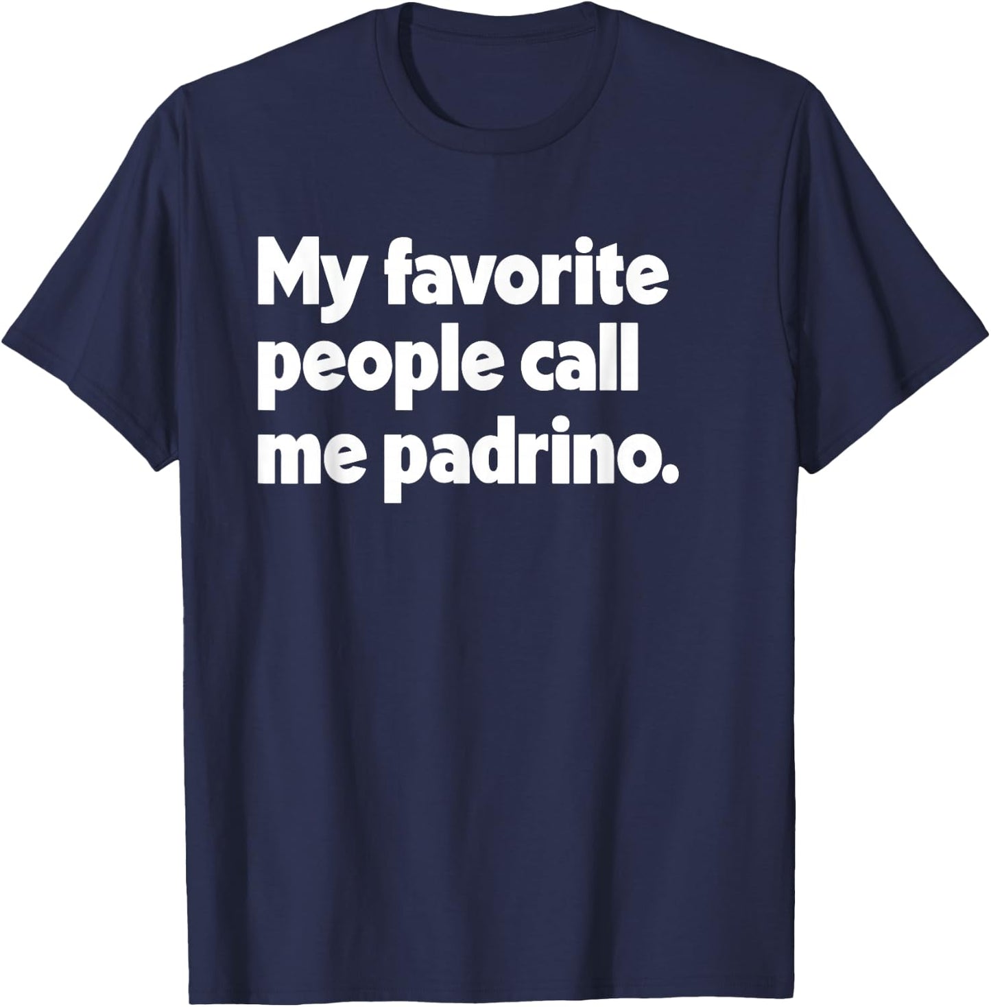 My Favorite People Call Me Padrino Spanish Mexican Godfather T-Shirt - T-Shirt | Navy
