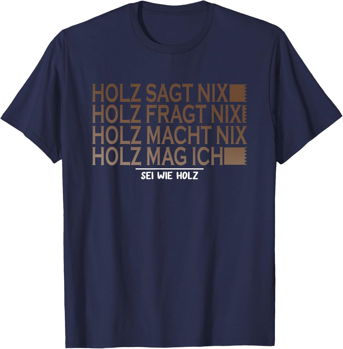 with German Text "Holz SAGT nix sei wie Holz SAGT nix sei wie Holz Säge Motor T-Shirt - T-Shirt | Navy