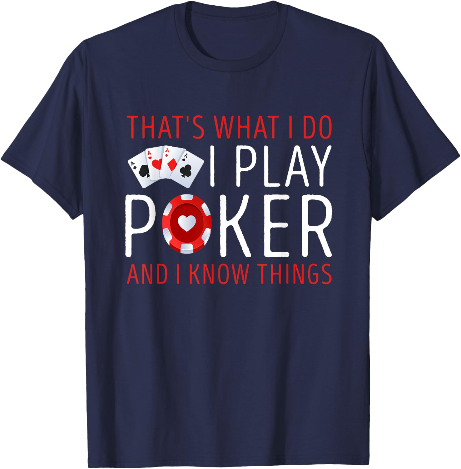 That’s What I Do I Play Poker and I know Things Card Gambler T-Shirt - T-Shirt | Navy