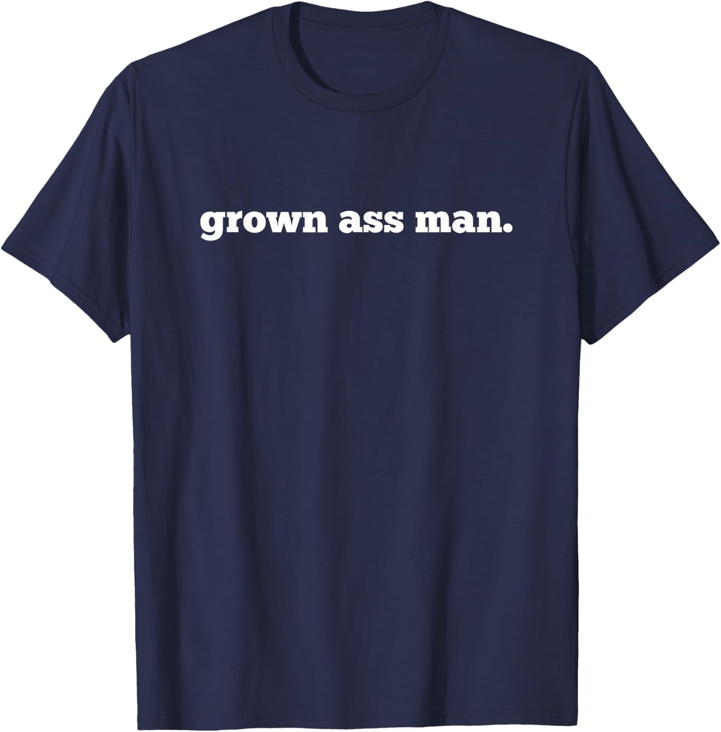Grown Ass Man T-Shirt - T-Shirt | Navy