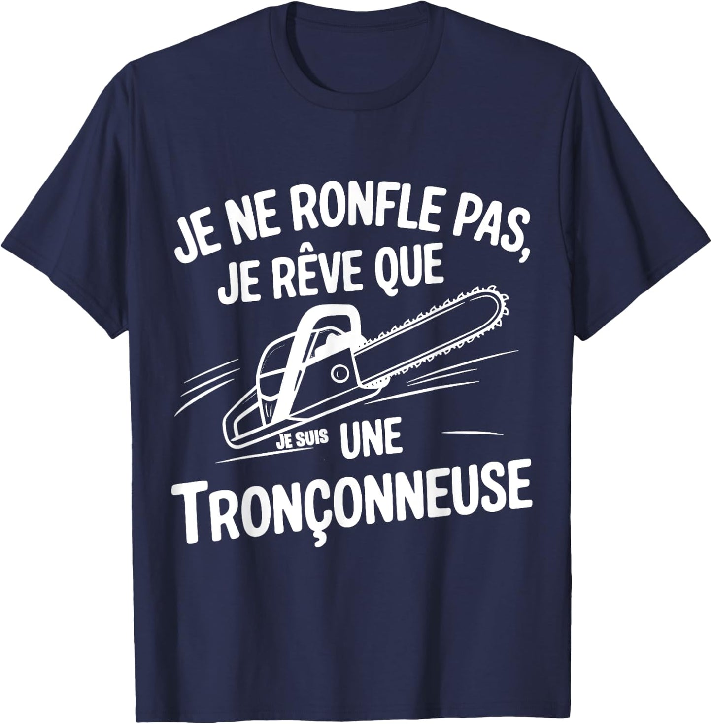 I Dont Snore I Dream I'm a Chainsaw T-Shirt - T-Shirt | Navy