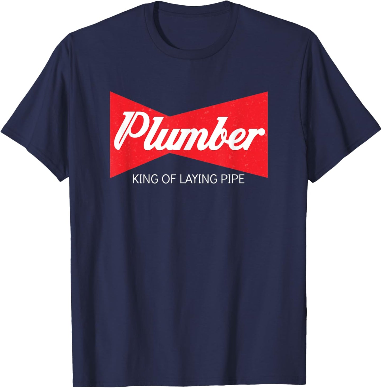 Funny Plumber King Of Laying Pipe T Shirt Men Women Gift T-Shirt - T-Shirt | Navy
