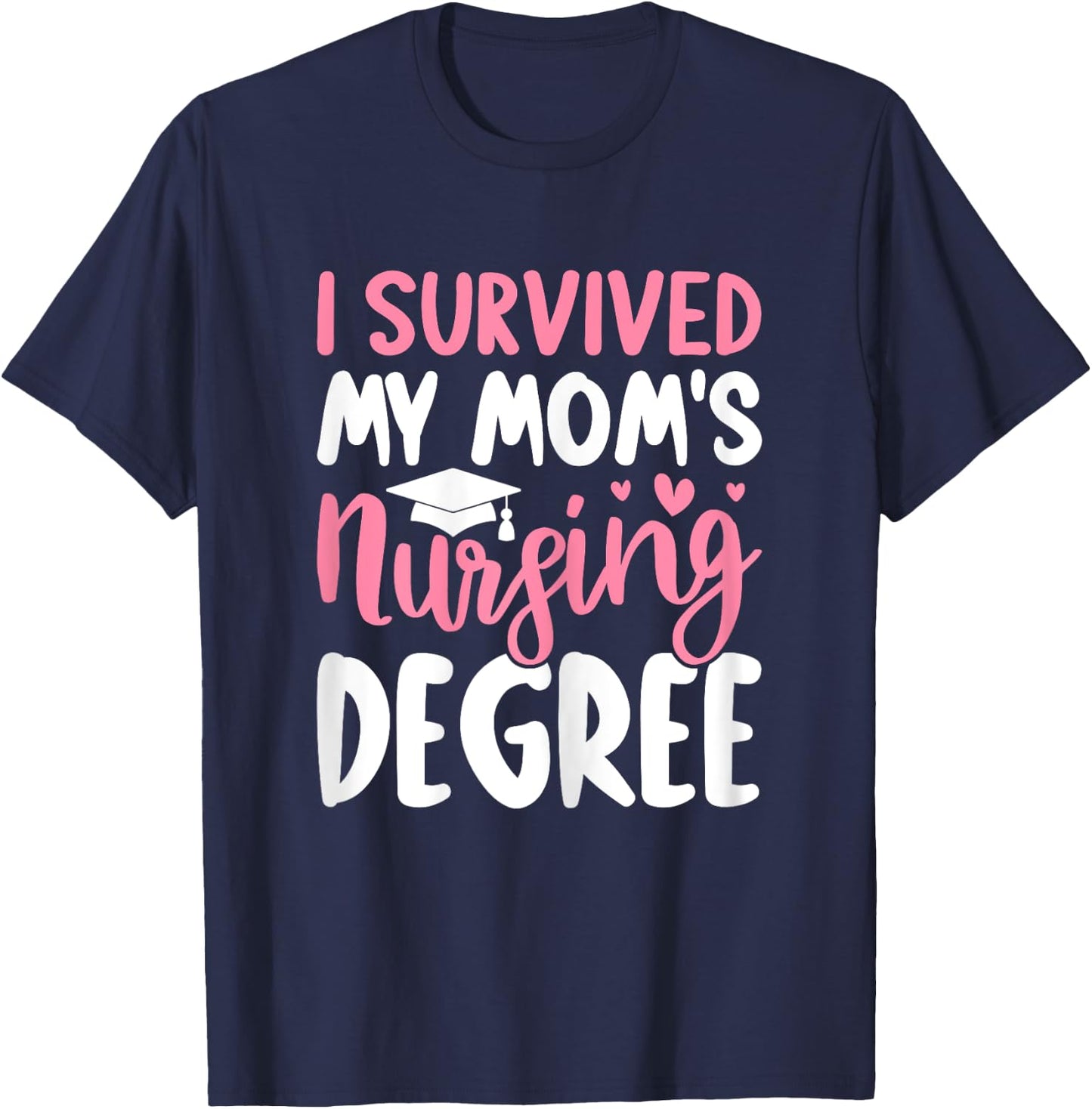 Nursing School Graduation I Survived My Mom's Nursing Degree T-Shirt - T-Shirt | Navy