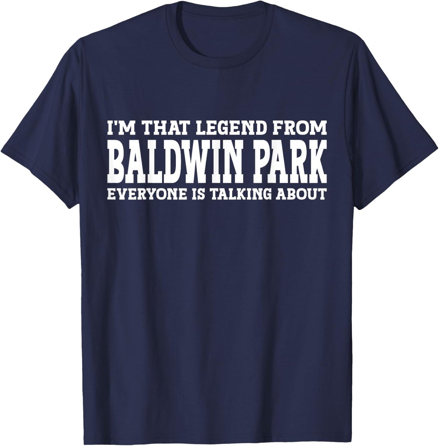 Baldwin Park Hometown CA California Funny City Baldwin Park T-Shirt - T-Shirt | Navy