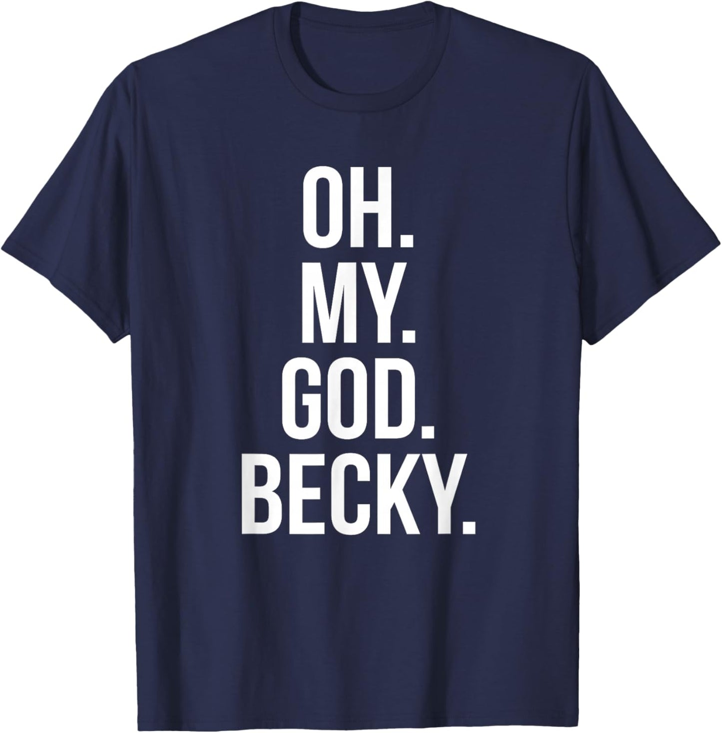 Oh My God Becky - Funny Shirt T-Shirt - T-Shirt | Navy