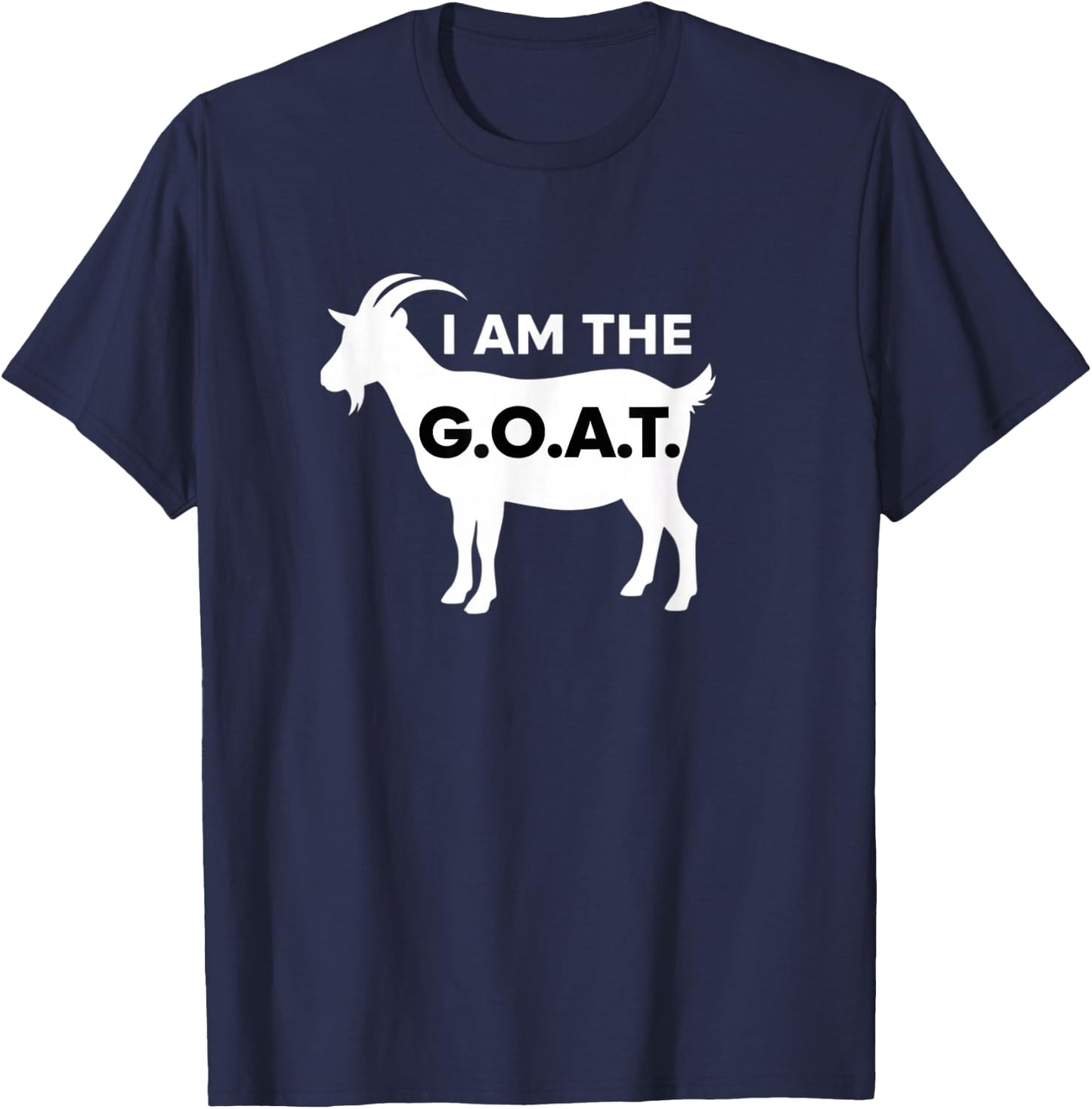 I Am The G.o.a.t. Funny Farm Animal Goat Humor T-Shirt - T-Shirt | Navy
