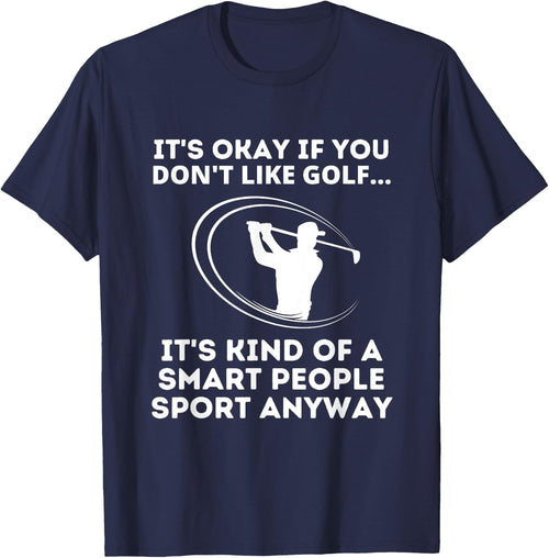 It's Okay If You Don't Like Golf Funny Smart People Sport